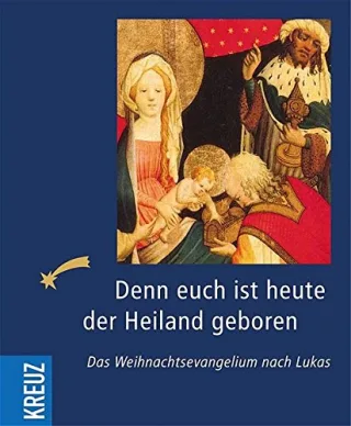 Denn euch ist heute der Heiland geboren: Das Weihnachtsevangelium nach Lukas
