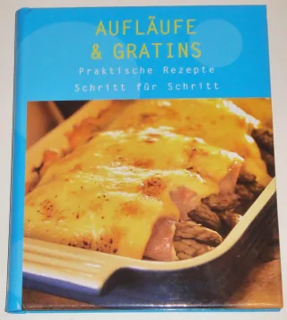 Aufläufe & Gratins - Praktische Rezepte - Schritt für Schritt