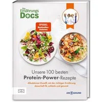Die Ernährungs-Docs – Unsere 100 besten Protein-Power-Rezepte / Matthias Riedl, Jörn Klasen, Viola Andresen, Silja Schäfer, Alleskönner Eiweiß: mit der richtigen Ernährung dauerhaft fit, schlank und gesund