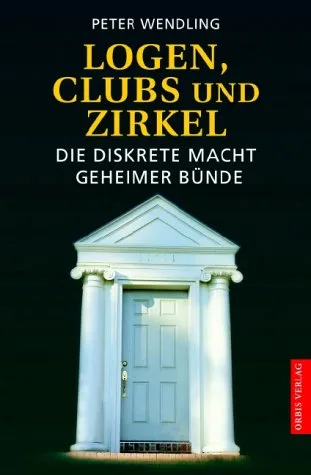 Logen Clubs und Zirkel. Die diskrete Macht geheimer Bünde