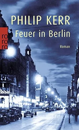 Feuer in Berlin: Die Berlin-Trilogie (Bernie Gunther ermittelt)
