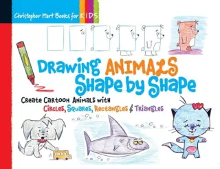 Drawing Animals Shape by Shape: Create Cartoon Animals With Circles Squares Rectangles & Triangles (Christopher Hart Books for Kids)