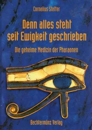Cornelius Stetter: Denn alles steht seit Ewigkeit geschrieben - Die geheime Medizin der Pharaonen