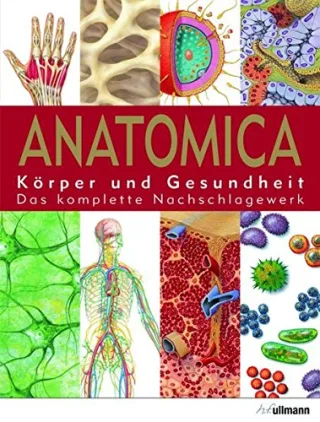 Anatomica: Körper und Gesundheit. Das komplette Nachschlagewerk [Gebundene Ausgabe] [2007]