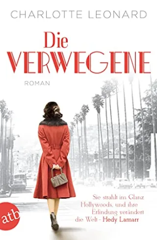 Die Verwegene: Sie strahlt im Glanz Hollywoods und ihre Erfindung verändert die Welt - Hedy Lamarr