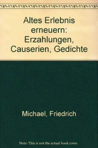 Altes Erlebnis erneuern. Erzählungen - Causerien - Gedichte