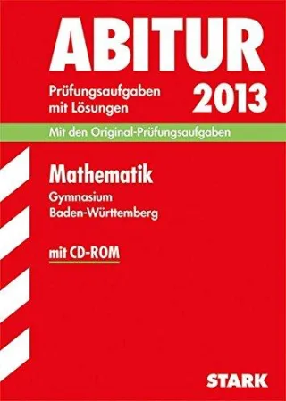 Abitur-Prüfungsaufgaben Gymnasium Baden-Württemberg. Mit Lösungen / Mathematik mit CD-ROM 2013: Für die neue Abiturprüfung 2013 [Taschenbuch] [2012] Ordowski Raimund