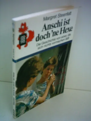 Anschi ist doch ne Hexe : d. Geschichte von e. d. sich nichts vormachen lässt.