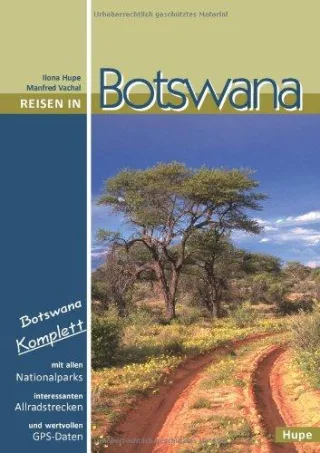Reisen in Botswana: Botswana komplett: Mit allen Nationalparks interessanten Allradstrecken und wertvollen GPS-Daten. Ein Reisebegleiter für Natur und Abenteuer.