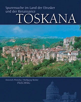Die Toskana. Sonderausgabe. Spurensuche im Land der Etrusker und der Renaissance