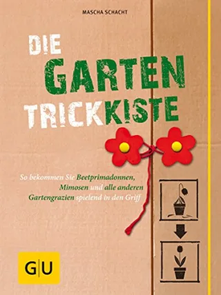 Die Garten-Trickkiste: So bekommen Sie Beetprimadonnen Mimosen und alle anderen Gartengrazien spielend in den Griff (GU Garten Extra)