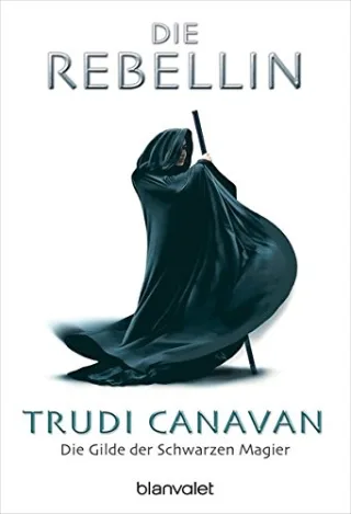 Die Rebellin. Die Gilde der Schwarzen Magier 01. [Taschenbuch] [2006] Trudi Canavan Michaela Link