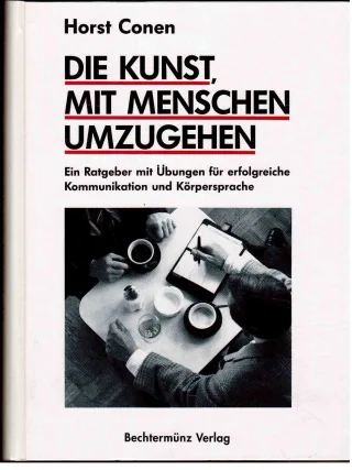 Die Kunst mit Menschen umzugehen. Ein Ratgeber mit Übungen für erfolgreiche Kommunikation und Körpersprache.
