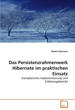 Das Persistenzrahmenwerk Hibernate im praktischen Einsatz: Exemplarische Implementierung und Erfahrungsbericht