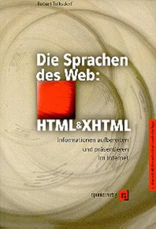 Die Sprachen des Web: HTML und XHTML. Informationen aufbereiten und präsentieren im Internet