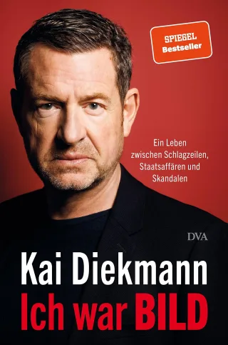Ich war BILD: Ein Leben zwischen Schlagzeilen Staatsaffären und Skandalen