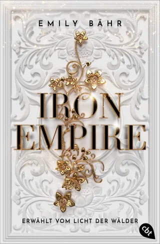 Iron Empire ? Erwählt vom Licht der Wälder: Der packende Auftakt der Romantasy-Dilogie (Die "Iron Empire"-Reihe Band 1)