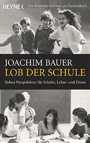 Lob der Schule: Sieben Perspektiven für Schüler Lehrer und Eltern [Taschenbuch] [2008] Joachim Bauer