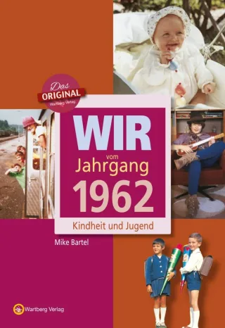 Wir vom Jahrgang 1962: Kindheit und Jugend (Jahrgangsbände)