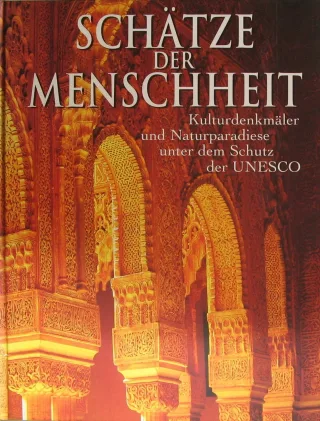 Schätze der Menschheit. Kulturdenkmäler und Naturparadiese unter dem Schutz der UNESCO