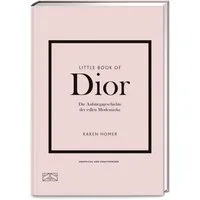 Little Book of Dior / Karen Homer, Die Aufstiegsgeschichte der edlen Modemarke