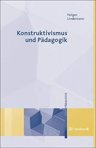 Konstruktivismus und Pädagogik: Grundlagen Modelle Wege zur Praxis