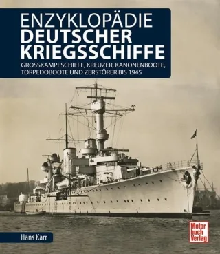 Enzyklopädie deutscher Kriegsschiffe: Großkampfschiffe Kreuzer Kanonenboote Torpedoboote und Zerstörer bis 1945