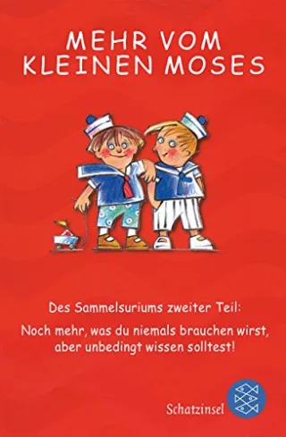 Mehr vom kleinen Moses: Des Sammelsuriums zweiter Teil: Noch mehr was du niemals brauchen wirst aber unbedingt wissen solltest