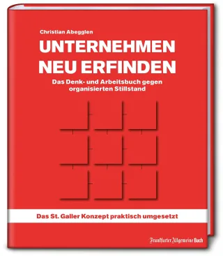 Unternehmen neu erfinden: Das Denk- und Arbeitsbuch gegen organisierten Stillstand