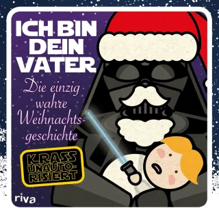 Ich bin dein Vater: Die einzig wahre Weihnachtsgeschichte [Gebundene Ausgabe] [2015]