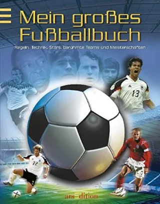 Mein großes Fußballbuch. Regeln Technik Stars berühmte Teams & Meisterschaften