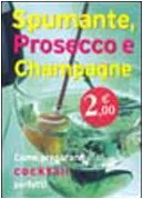 Spumante prosecco e champagne (Come preparare cocktail perfetti)