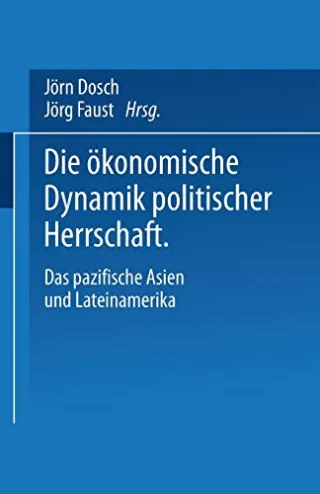 Die ökonomische Dynamik politischer Herrschaft: Das Pazifische Asien Und Lateinamerika (German Edition)