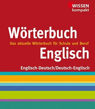 Englisch Wörterbuch: Wissen kompakt das aktuelle Wörterbuch für Schule und Beruf Englisch- Deutsch/ Deutsch-Englisch