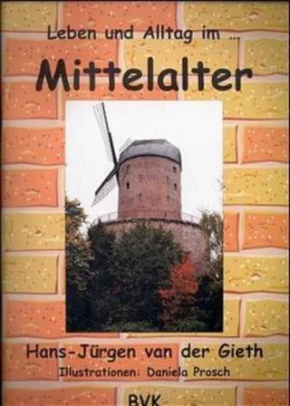 Leben und Alltag im Mittelalter: Mit einem Lernspiel. Für die Klassen 5 - 11