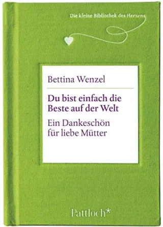 Du bist einfach die Beste auf der Welt: Ein Dankeschön für liebe Mütter