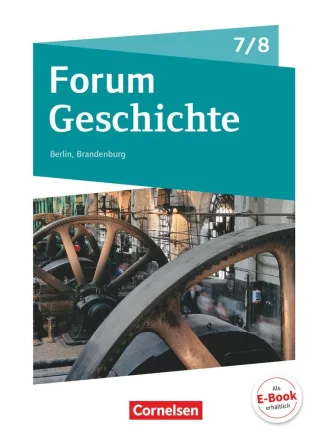 Forum Geschichte - Neue Ausgabe - Berlin/Brandenburg / 7./8. Schuljahr - Vom Mittelalter zum 19. Jahrhundert: Epochenüberblick - Fächerverbindende Module - Längsschnitte. Schülerbuch