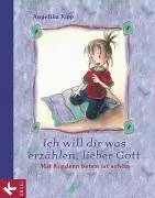 Ich will dir was erzählen lieber Gott [Gebundene Ausgabe] [2004] Kipp Angelika Rieper-Bastian Marlies Bastian Marlies Rieper-