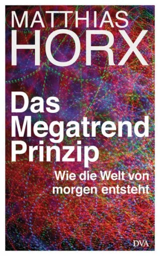Das Megatrend-Prinzip: Wie die Welt von morgen entsteht [Gebundene Ausgabe] [2011] Horx Matthias