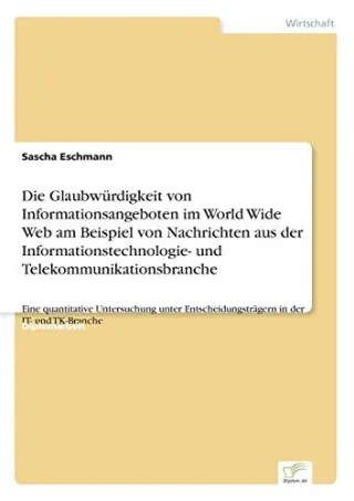 Die Glaubwürdigkeit von Informationsangeboten im World Wide Web am Beispiel von Nachrichten aus der Informationstechnologie- und ... in der IT- und TK-Branche