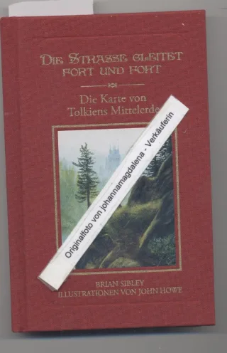 Die Straße gleitet fort und fort: Die Karte von Tolkiens Mittelerde [Gebundene Ausgabe] [2009] Sibley Brian Howe John Körber Joachim Schütz Hans J.