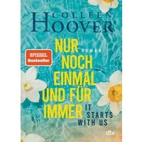 It starts with us – Nur noch einmal und für immer / Colleen Hoover, Roman, Der Bestseller der Queen of Love jetzt im Taschenbuch