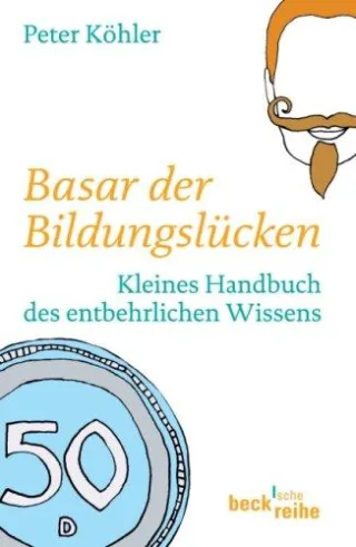 Bildungslücken: Kleines Handbuch des entbehrlichen Wissens