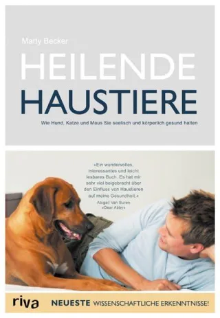 Heilende Haustiere: Wie Hund Katze und Maus Sie seelisch gesund halten