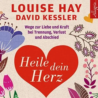 Heile dein Herz: Wege zur Liebe und Kraft bei Trennung Verlust und Abschied: 5 CDs [Audio CD] [2014] Hay Louise Kessler David Comtesse Rahel Schäfer Herbert Görden Thomas