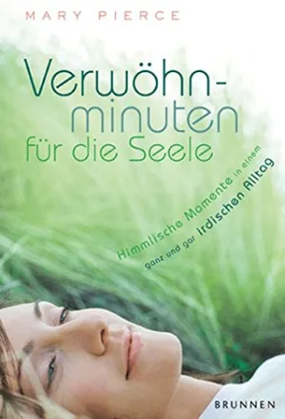 Verwöhnminuten für die Seele. Himmlische Momente in einem ganz und gar irdischen Alltag