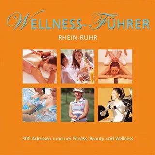 Wellness Führer Rhein-Ruhr: Rund um Fitness Beauty und Wellness mit 200 Top-Adressen