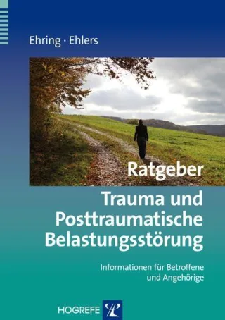 Ratgeber Trauma und Posttraumatische Belastungsstörung: Informationen für Betroffene und Angehörige (Ratgeber zur Reihe Fortschritte der Psychotherapie)