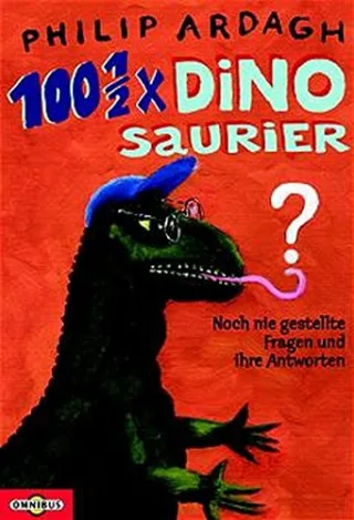 100 1/2 x Dinosaurier: Noch nie gestellte Fragen und ihre Antworten
