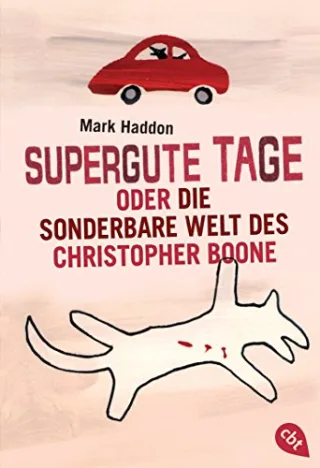 Supergute Tage oder Die sonderbare Welt des Christopher Boone